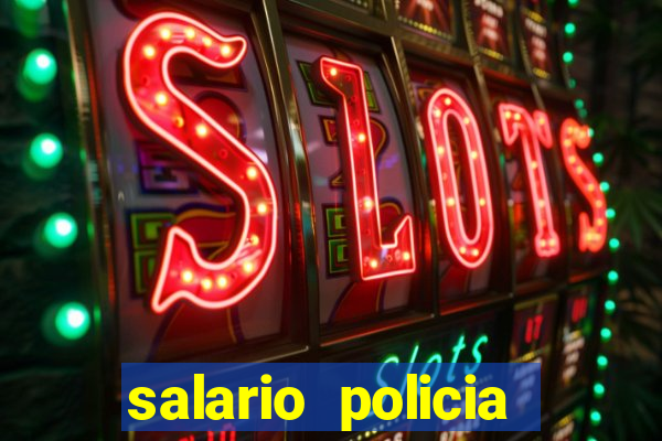 salario policia civil ba