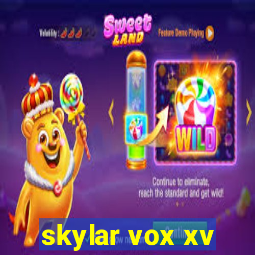 skylar vox xv