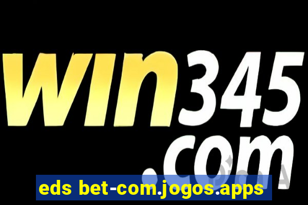 eds bet-com.jogos.apps