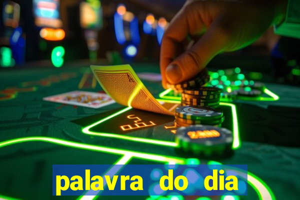 palavra do dia jogo contexto