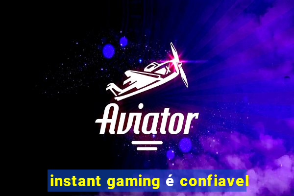 instant gaming é confiavel