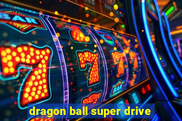 dragon ball super drive