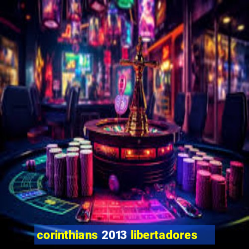 corinthians 2013 libertadores