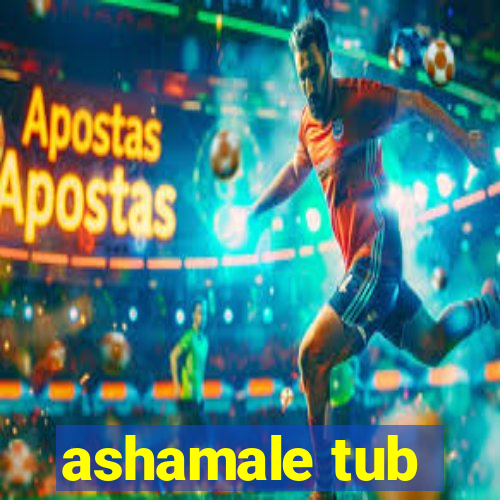 ashamale tub