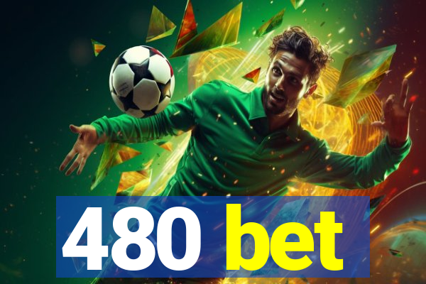 480 bet