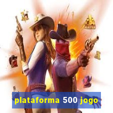 plataforma 500 jogo