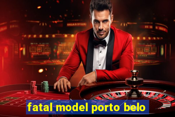 fatal model porto belo