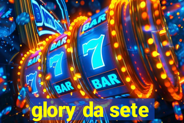 glory da sete