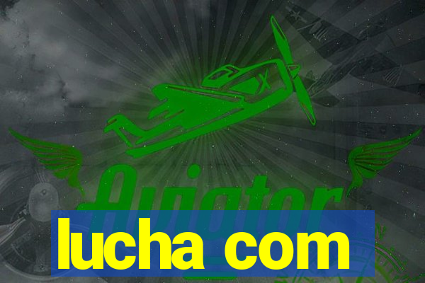 lucha com