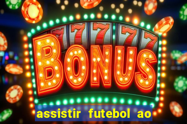 assistir futebol ao vivo multicanais