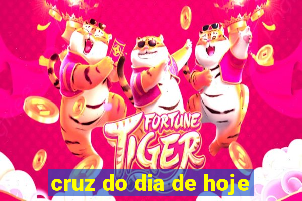 cruz do dia de hoje