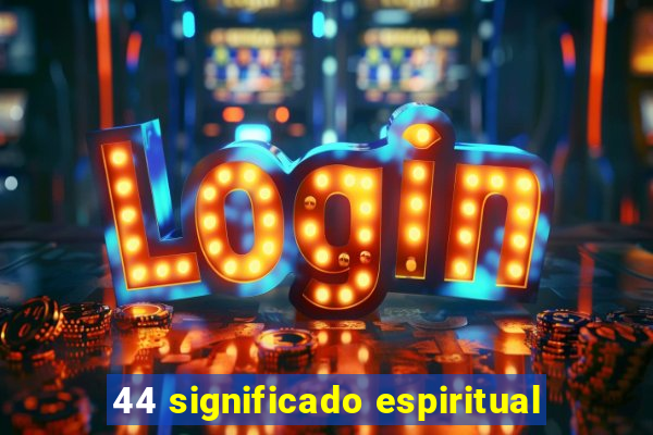 44 significado espiritual