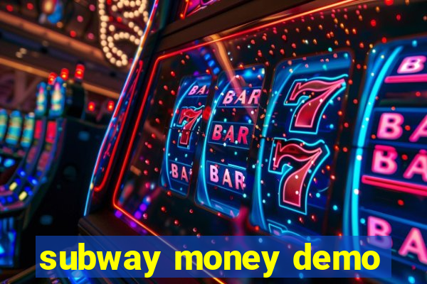 subway money demo