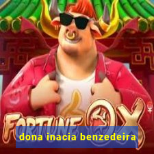 dona inacia benzedeira