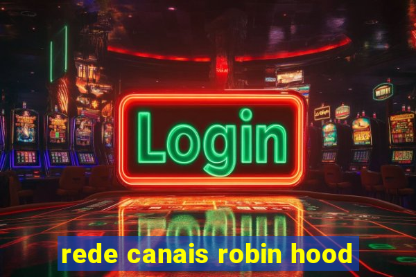 rede canais robin hood