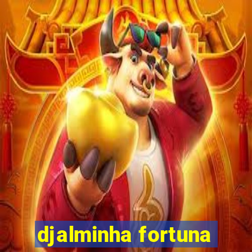 djalminha fortuna