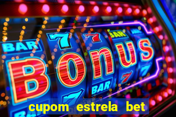 cupom estrela bet primeiro deposito