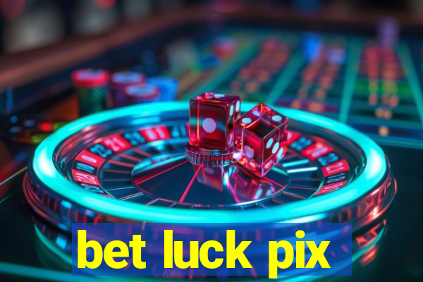 bet luck pix