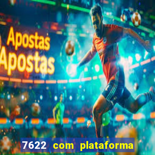 7622 com plataforma de jogos