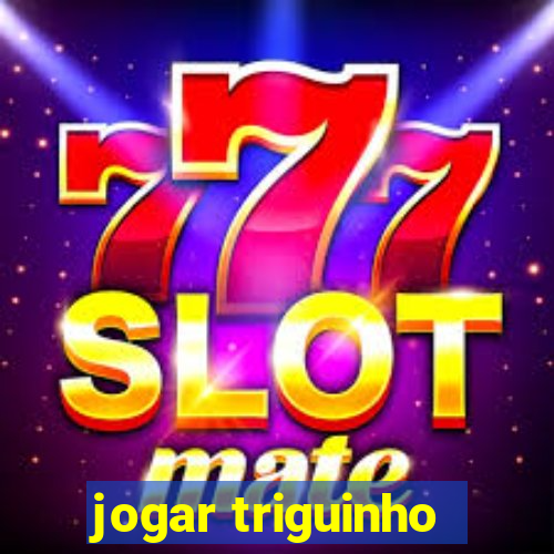 jogar triguinho