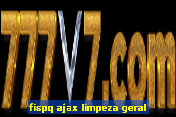 fispq ajax limpeza geral