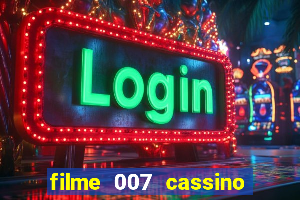 filme 007 cassino royale completo dublado youtube