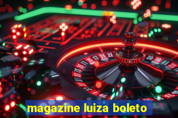 magazine luiza boleto