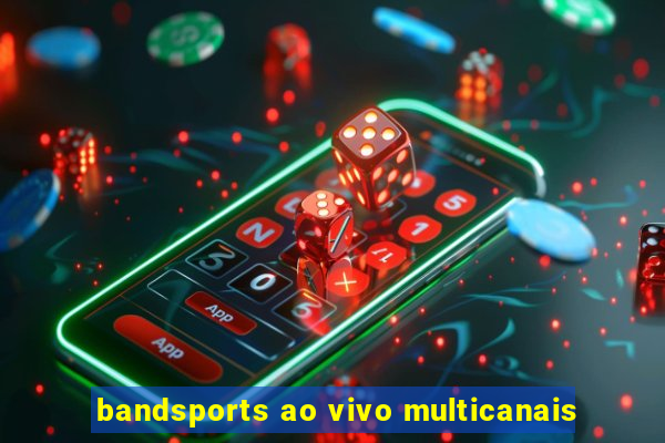 bandsports ao vivo multicanais