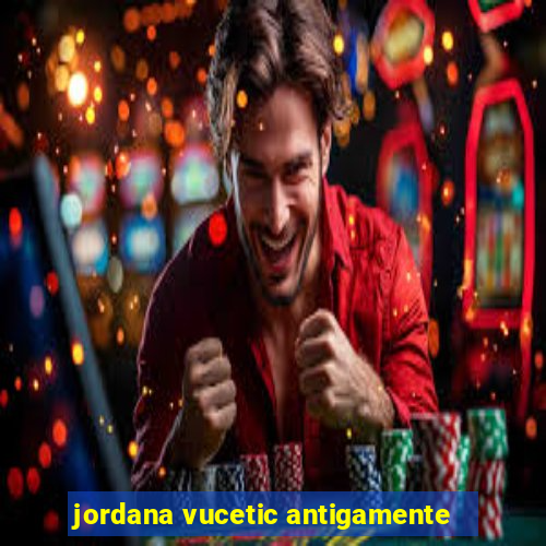 jordana vucetic antigamente