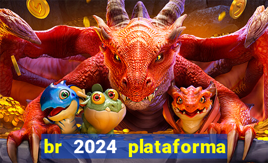 br 2024 plataforma de jogos