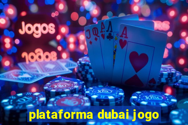 plataforma dubai jogo