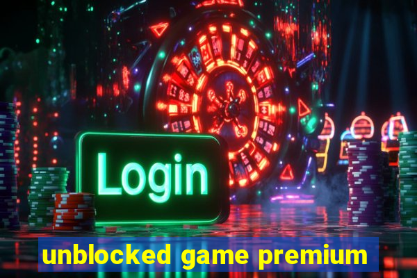 unblocked game premium