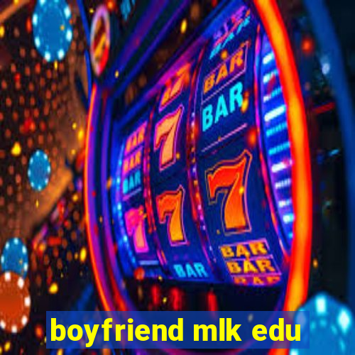 boyfriend mlk edu