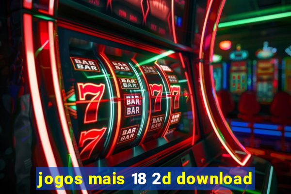 jogos mais 18 2d download