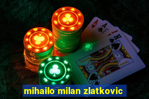 mihailo milan zlatkovic