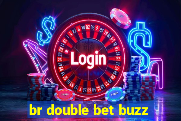 br double bet buzz