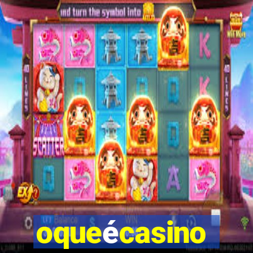 oqueécasino