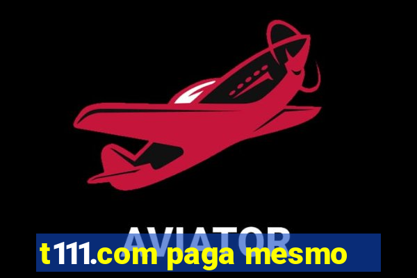 t111.com paga mesmo