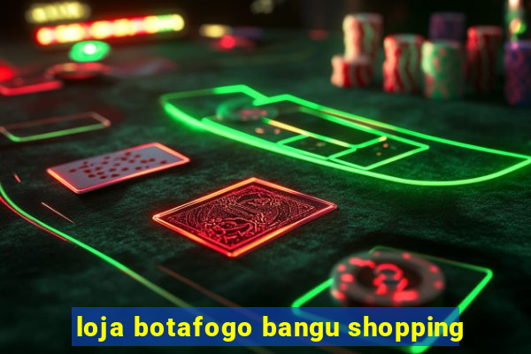 loja botafogo bangu shopping