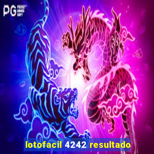 lotofacil 4242 resultado