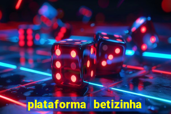 plataforma betizinha é confiável