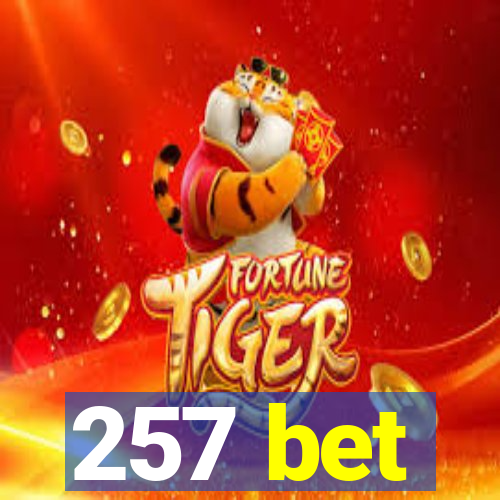 257 bet