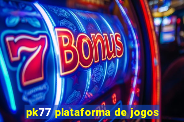 pk77 plataforma de jogos