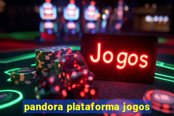 pandora plataforma jogos