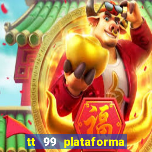 tt 99 plataforma de jogos