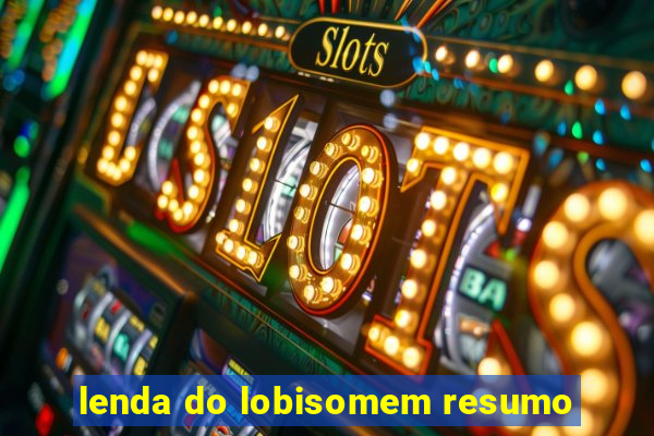 lenda do lobisomem resumo