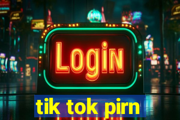 tik tok pirn