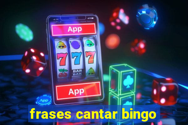 frases cantar bingo