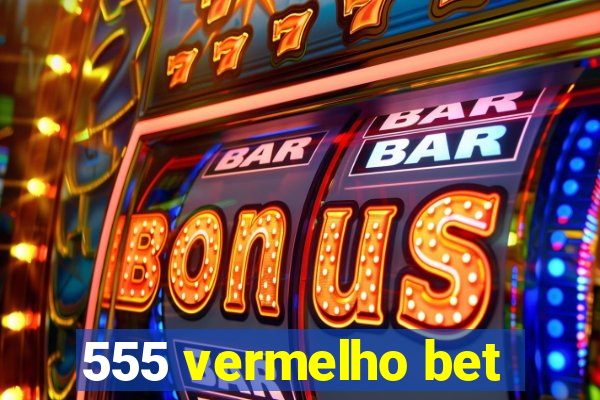 555 vermelho bet