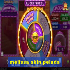 melissa skin pelada